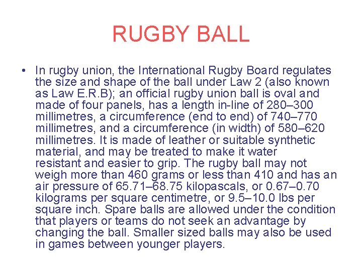 RUGBY BALL • In rugby union, the International Rugby Board regulates the size and