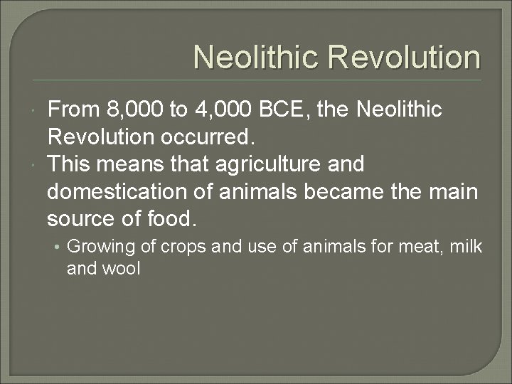 Neolithic Revolution From 8, 000 to 4, 000 BCE, the Neolithic Revolution occurred. This