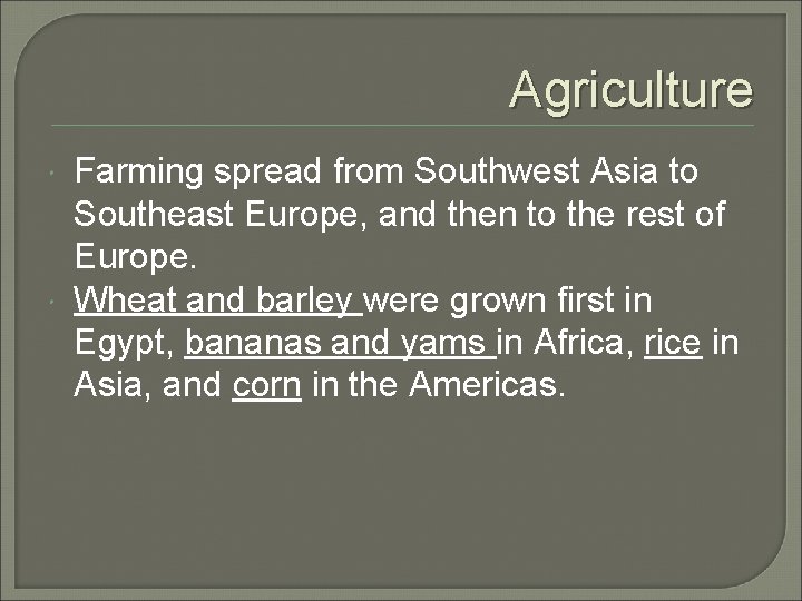 Agriculture Farming spread from Southwest Asia to Southeast Europe, and then to the rest