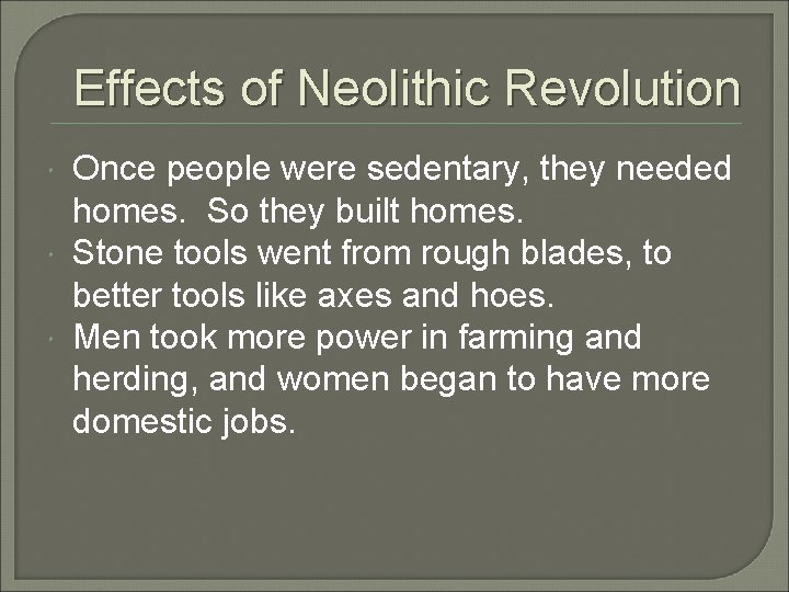 Effects of Neolithic Revolution Once people were sedentary, they needed homes. So they built
