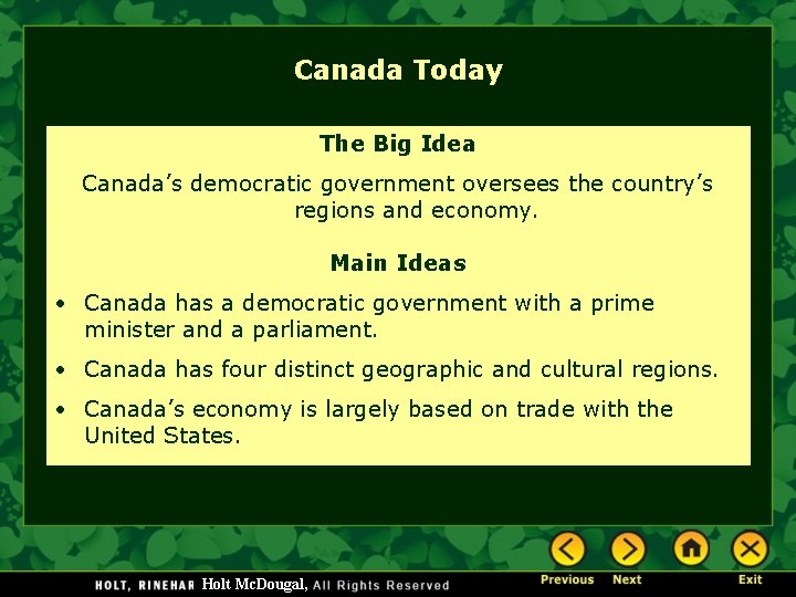 Canada Today The Big Idea Canada’s democratic government oversees the country’s regions and economy.