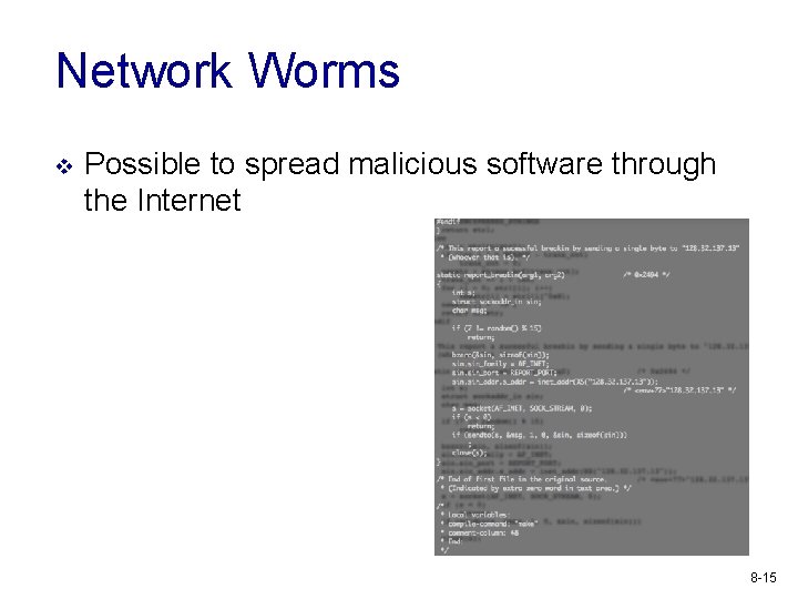 Network Worms v Possible to spread malicious software through the Internet 8 -15 