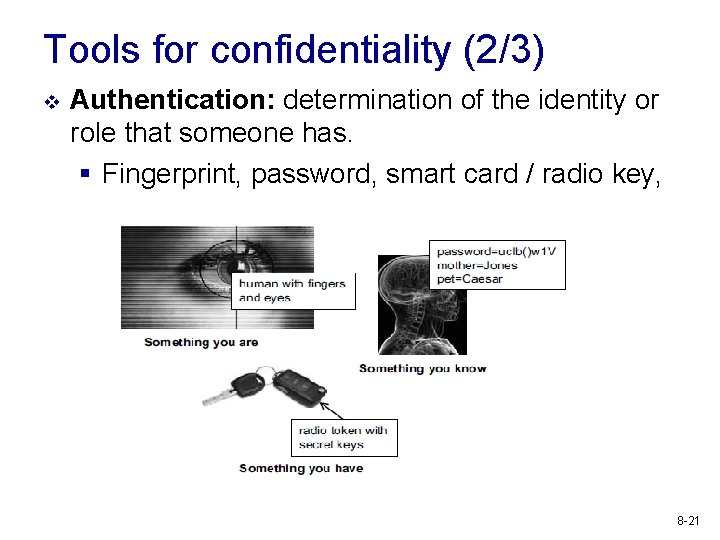 Tools for confidentiality (2/3) v Authentication: determination of the identity or role that someone