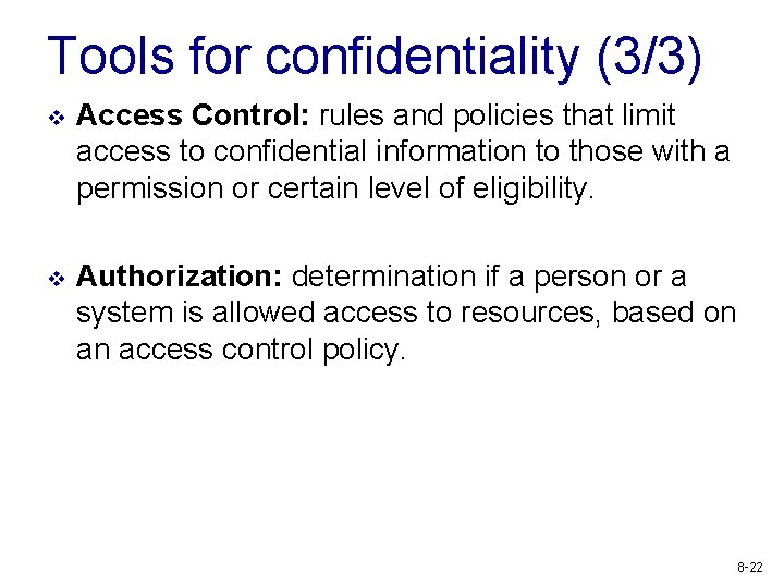 Tools for confidentiality (3/3) v Access Control: rules and policies that limit access to