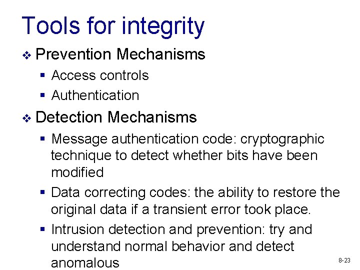 Tools for integrity v Prevention Mechanisms § Access controls § Authentication v Detection Mechanisms