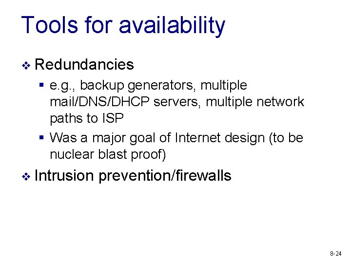 Tools for availability v Redundancies § e. g. , backup generators, multiple mail/DNS/DHCP servers,