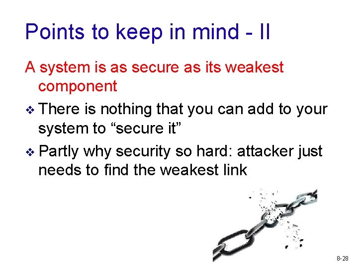 Points to keep in mind - II A system is as secure as its
