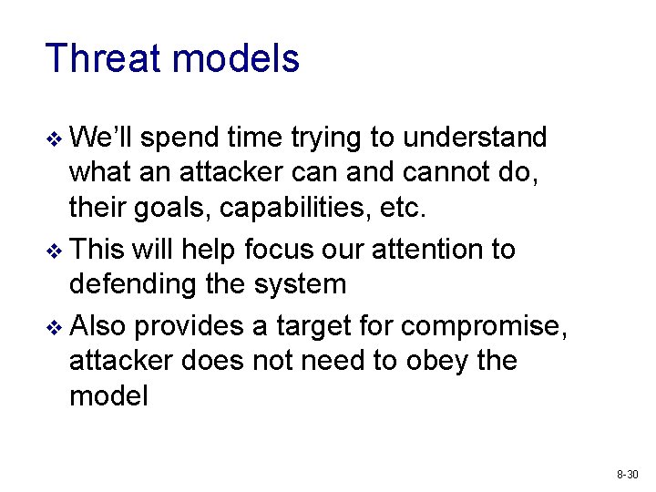 Threat models v We’ll spend time trying to understand what an attacker can and