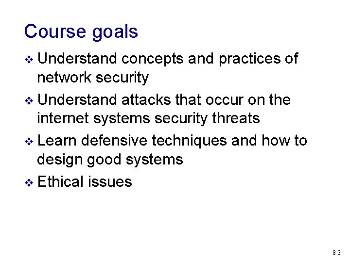 Course goals v Understand concepts and practices of network security v Understand attacks that