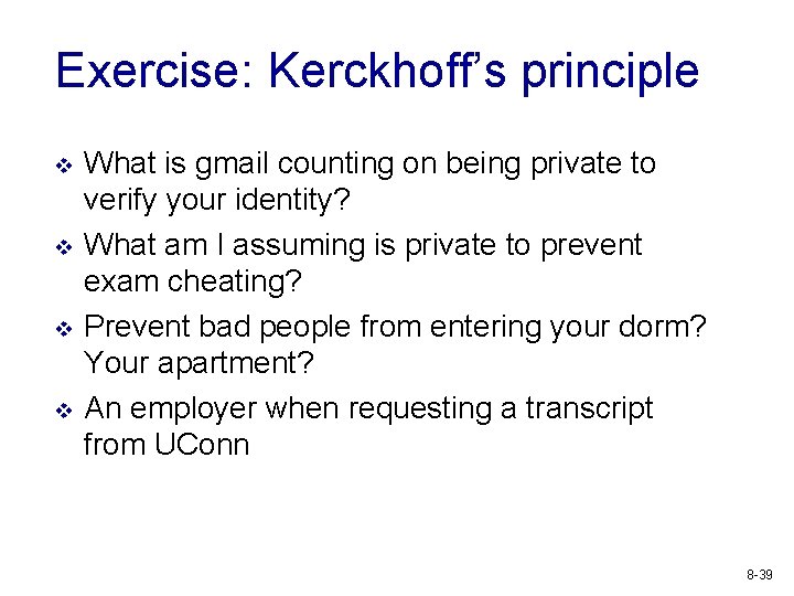 Exercise: Kerckhoff’s principle v v What is gmail counting on being private to verify