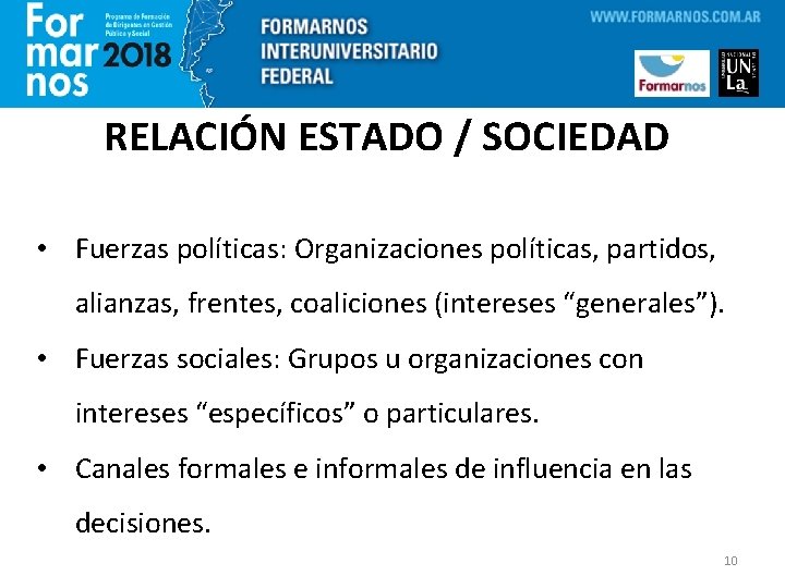 RELACIÓN ESTADO / SOCIEDAD • Fuerzas políticas: Organizaciones políticas, partidos, alianzas, frentes, coaliciones (intereses