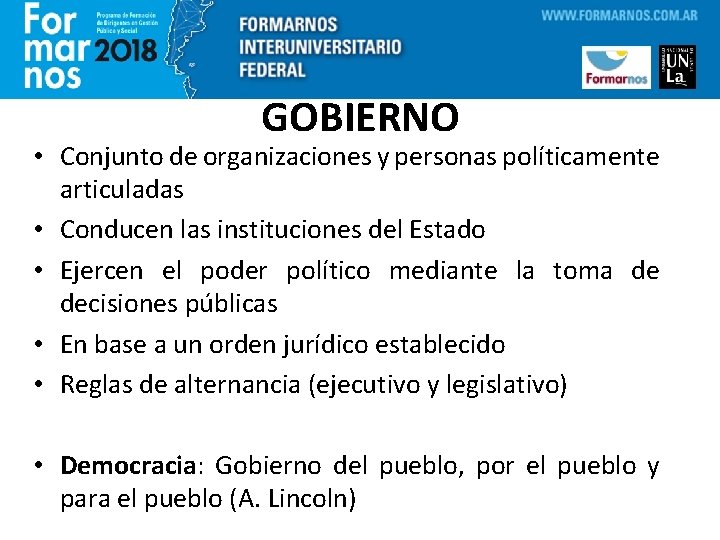 GOBIERNO • Conjunto de organizaciones y personas políticamente articuladas • Conducen las instituciones del