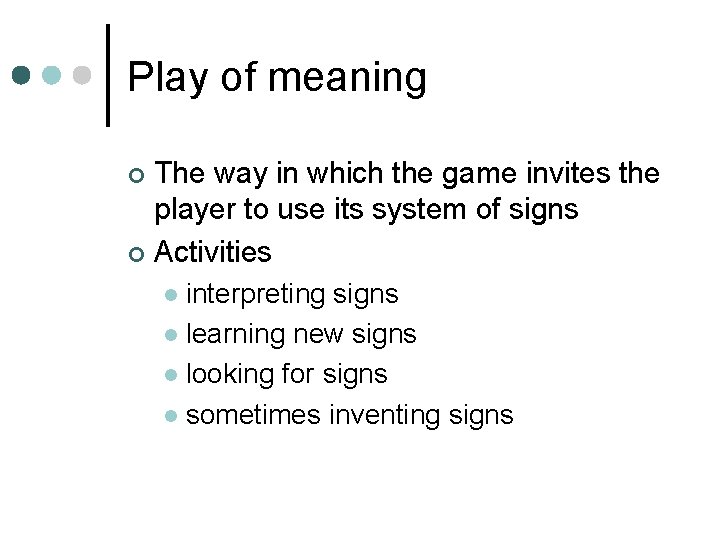 Play of meaning The way in which the game invites the player to use
