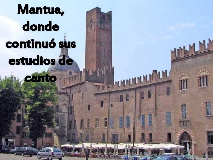 Mantua, donde continuó sus estudios de canto 