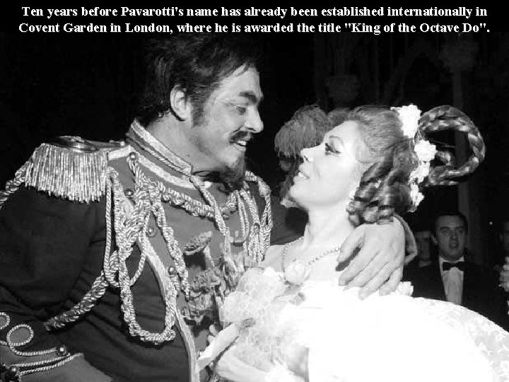 Ten years before Pavarotti's name has already been established internationally in Covent Garden in