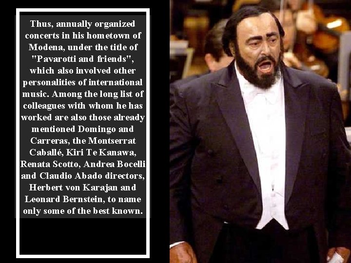 Thus, annually organized concerts in his hometown of Modena, under the title of "Pavarotti