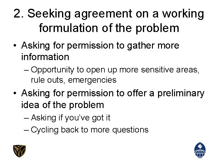 2. Seeking agreement on a working formulation of the problem • Asking for permission