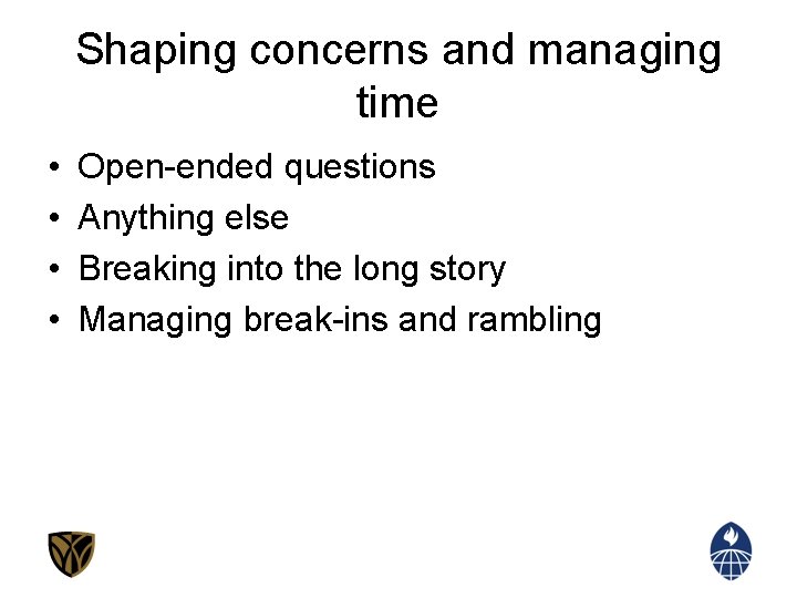 Shaping concerns and managing time • • Open-ended questions Anything else Breaking into the