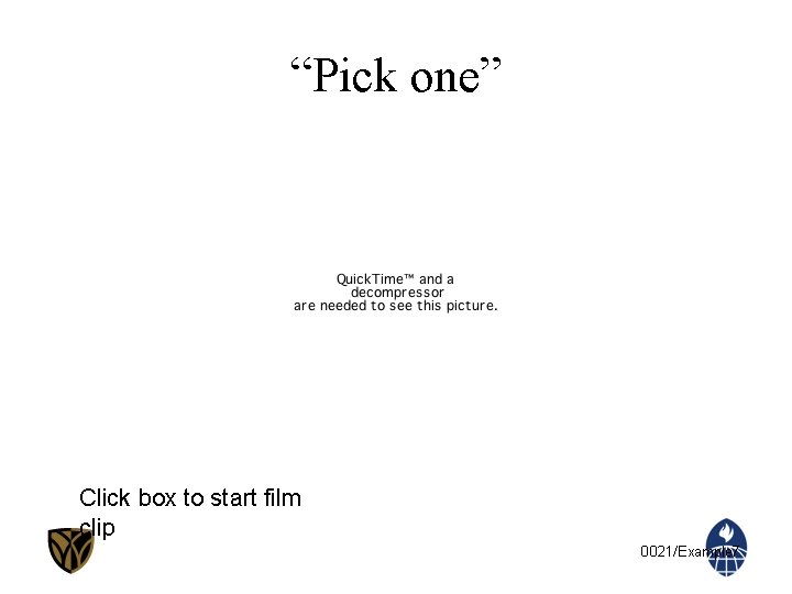 “Pick one” Click box to start film clip 0021/Example 7 