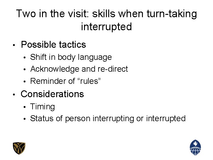 Two in the visit: skills when turn-taking interrupted • Possible tactics Shift in body