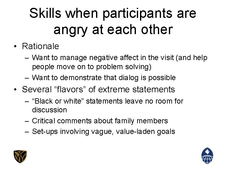 Skills when participants are angry at each other • Rationale – Want to manage