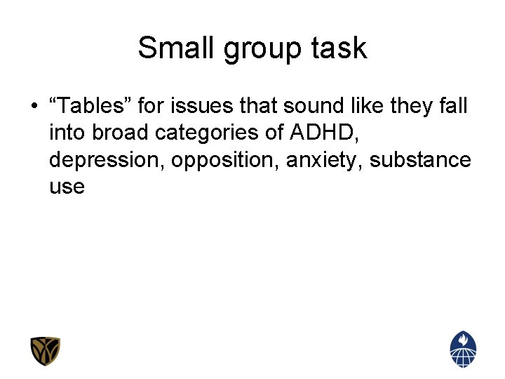 Small group task • “Tables” for issues that sound like they fall into broad