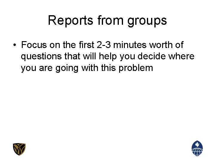 Reports from groups • Focus on the first 2 -3 minutes worth of questions