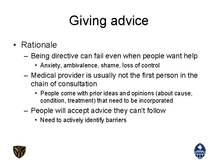 Giving advice • Rationale – Being directive can fail even when people want help