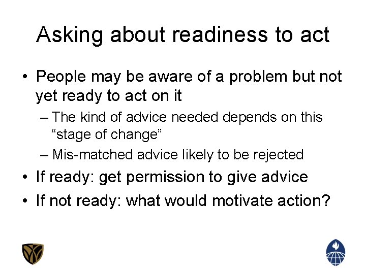 Asking about readiness to act • People may be aware of a problem but