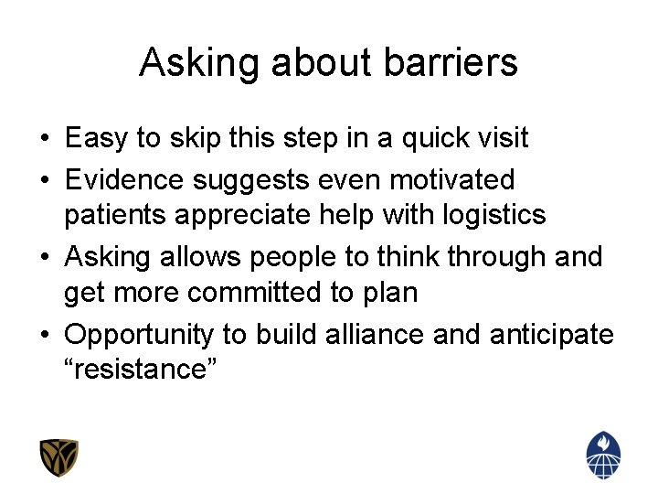 Asking about barriers • Easy to skip this step in a quick visit •