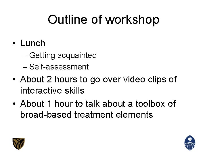 Outline of workshop • Lunch – Getting acquainted – Self-assessment • About 2 hours