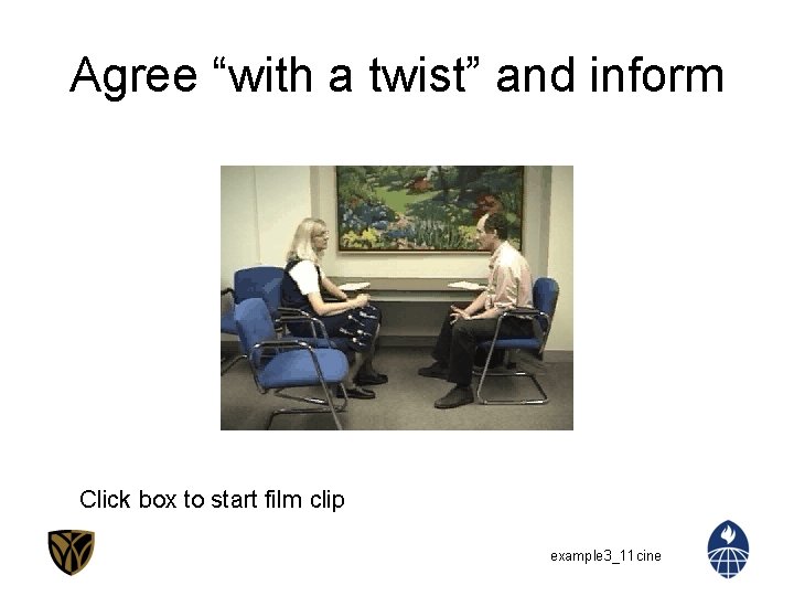 Agree “with a twist” and inform Click box to start film clip example 3_11