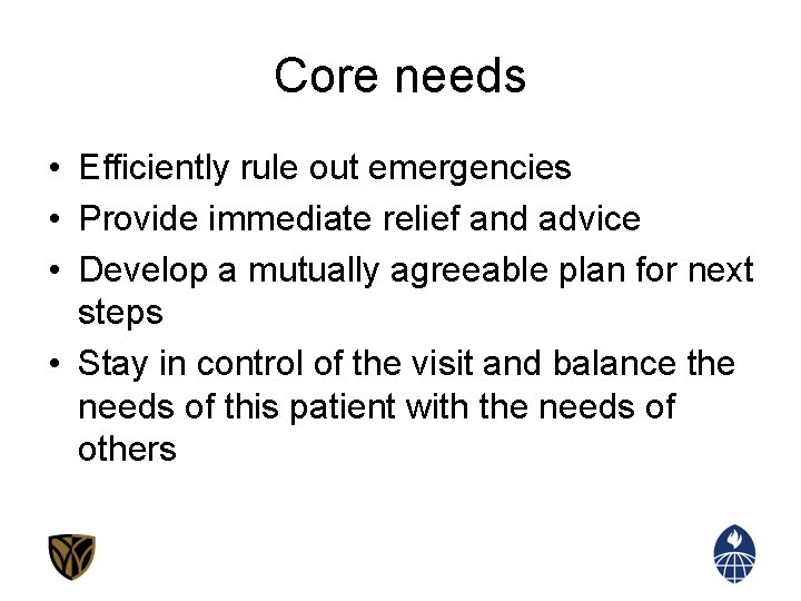 Core needs • Efficiently rule out emergencies • Provide immediate relief and advice •