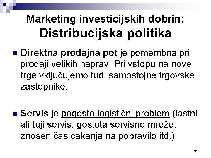 Marketing investicijskih dobrin: Distribucijska politika n Direktna prodajna pot je pomembna pri prodaji velikih
