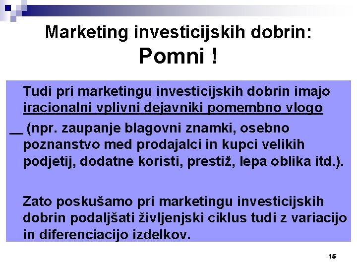 Marketing investicijskih dobrin: Pomni ! Tudi pri marketingu investicijskih dobrin imajo iracionalni vplivni dejavniki