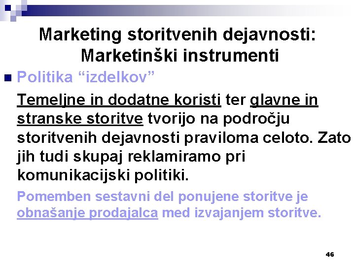 Marketing storitvenih dejavnosti: Marketinški instrumenti n Politika “izdelkov” Temeljne in dodatne koristi ter glavne