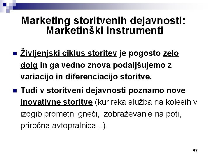 Marketing storitvenih dejavnosti: Marketinški instrumenti n Življenjski ciklus storitev je pogosto zelo dolg in