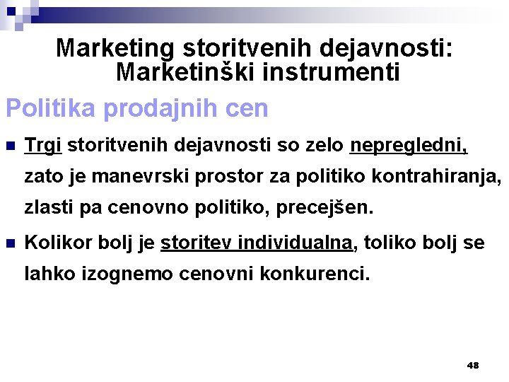 Marketing storitvenih dejavnosti: Marketinški instrumenti Politika prodajnih cen n Trgi storitvenih dejavnosti so zelo