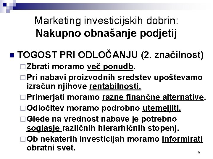 Marketing investicijskih dobrin: Nakupno obnašanje podjetij n TOGOST PRI ODLOČANJU (2. značilnost) ¨ Zbrati