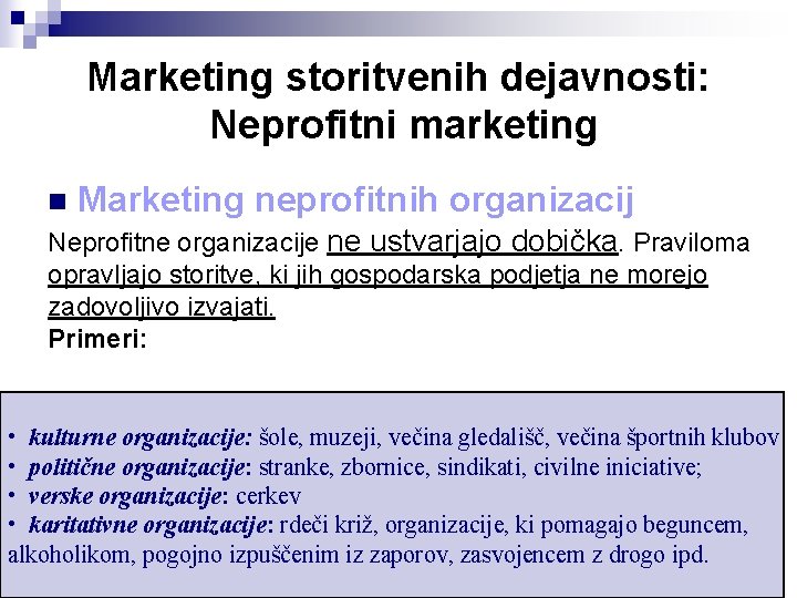 Marketing storitvenih dejavnosti: Neprofitni marketing n Marketing neprofitnih organizacij Neprofitne organizacije ne ustvarjajo dobička.