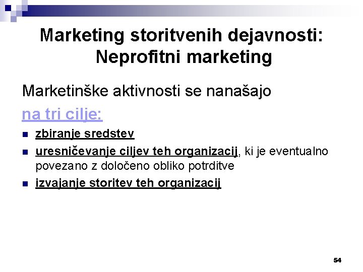 Marketing storitvenih dejavnosti: Neprofitni marketing Marketinške aktivnosti se nanašajo na tri cilje: n n