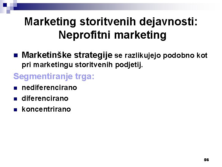 Marketing storitvenih dejavnosti: Neprofitni marketing n Marketinške strategije se razlikujejo podobno kot pri marketingu