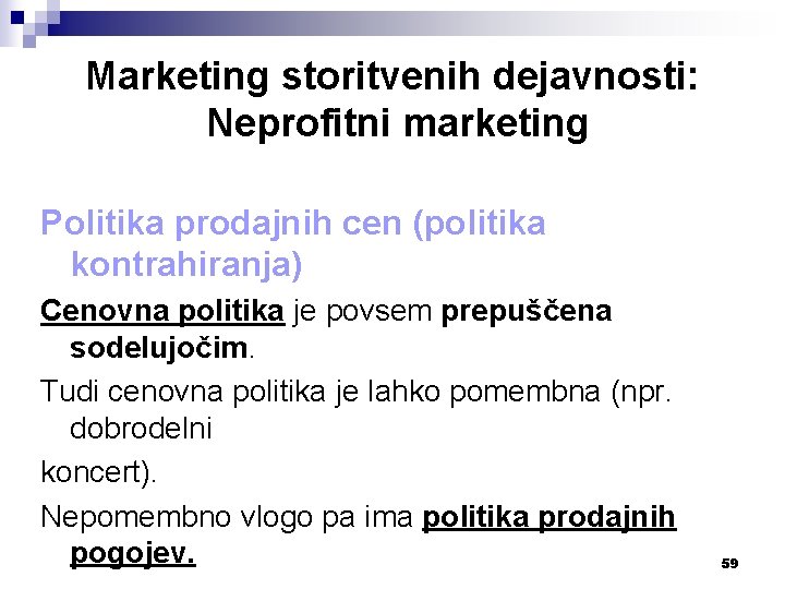 Marketing storitvenih dejavnosti: Neprofitni marketing Politika prodajnih cen (politika kontrahiranja) Cenovna politika je povsem