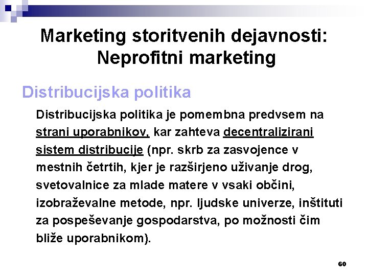 Marketing storitvenih dejavnosti: Neprofitni marketing Distribucijska politika je pomembna predvsem na strani uporabnikov, kar