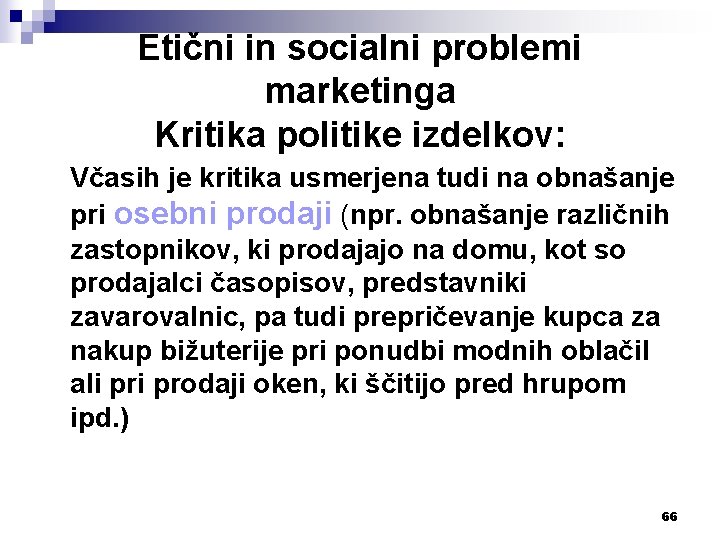 Etični in socialni problemi marketinga Kritika politike izdelkov: Včasih je kritika usmerjena tudi na