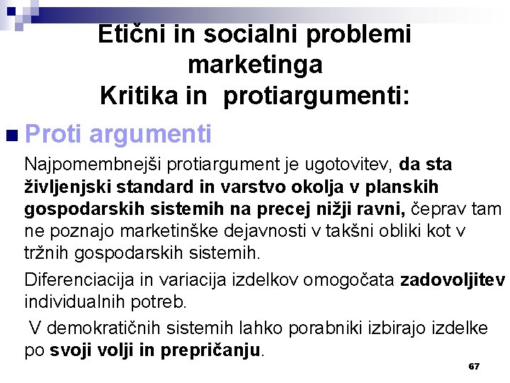 Etični in socialni problemi marketinga Kritika in protiargumenti: n Proti argumenti Najpomembnejši protiargument je