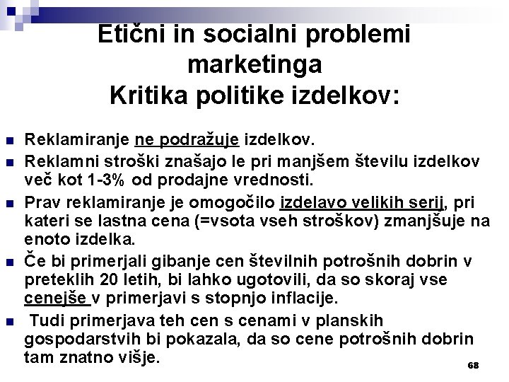 Etični in socialni problemi marketinga Kritika politike izdelkov: n n n Reklamiranje ne podražuje