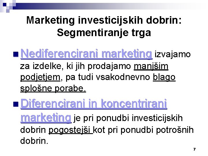 Marketing investicijskih dobrin: Segmentiranje trga n Nediferencirani marketing izvajamo za izdelke, ki jih prodajamo
