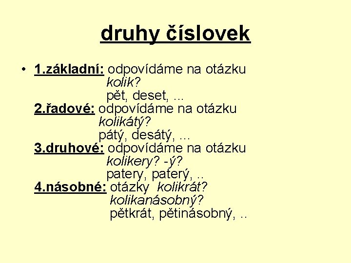 druhy číslovek • 1. základní: odpovídáme na otázku kolik? pět, deset, . . .