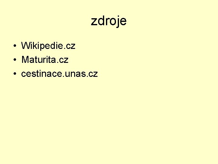zdroje • Wikipedie. cz • Maturita. cz • cestinace. unas. cz 